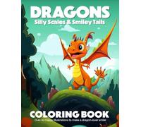 Dragons: Silly Scales & Smiley Tails Coloring Book: Over 40 happy illustrations to make a dragon-lover smile!