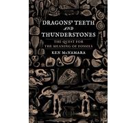 Dragons Teeth and Thunderstones: The Quest for the Meaning of Fossils