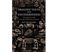 Dragons Teeth and Thunderstones: The Quest for the Meaning of Fossils