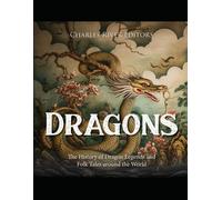 Dragons: The History Of Dragon Legends And Folk Tales Around The World