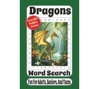 Dragons Word Search: 55 Mythical Puzzles Featuring Dragon Lore, Legendary Creatures, Ancient Myths, and Fantasy Adventures for Teens, Adults, and Dragon Enthusiasts