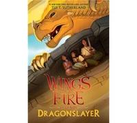 Dragonslayer Wings of Fire Legends by Sutherland & Tui T. Sutherland Tui T. (Auteur)