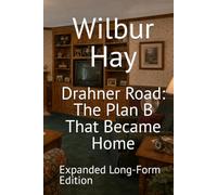 Drahner Road: The Plan B That Became Home: Expanded Long-Form Edition