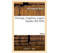 Drainage, Irrigations, Engrais Liquides. Tome 3