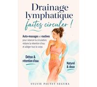 Drainage lymphatique : faites circuler !: Auto-massages et routines pour relancer la circulation, réduire la rétention d'eau et alléger tout le corps