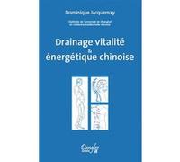 Drainage vitalité & énergétique chinoise Dominique Jacquemay (Auteur)