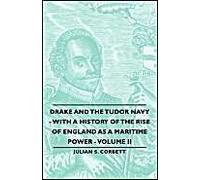 Drake And The Tudor Navy - With A History Of The Rise Of England As A Maritime Power - Volume Ii