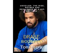 Drake biography: Unveiled: The Rise, rhymes and Resilience of a hip-hop icon