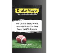 Drake Maye: The Untold Story of His Journey from Carolina Roots to NFL Dreams