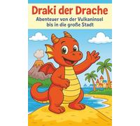 Draki der Drache - Von der Vulkaninsel bis in die große Stadt: Ausmalbuch und Abenteuergeschichte für Kinder