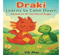 Draki Learns to Calm Down: Adventure #1: The Fire of Anger