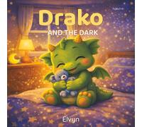 Drako and the Dark: A Bedtime Story For Brave Little Hearts