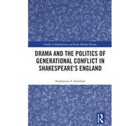 Drama and the Politics of Generational Conflict in Shakespeare's England (Studies in Performance and Early Modern Drama) - [Livre en VO] Stephannie Gearhart (Auteur)