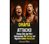 Drama Attacks: Women Click And Whirr Subconscious Shit Testing And Negative Animus Possession