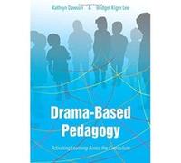 Drama-Based Pedagogy: Activating Learning Across the Curriculum (IB - Theatre in Education) - [Livre en VO] Kathryn Dawson, Bridget Kiger Lee (Auteur)
