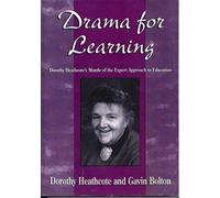 Drama for Learning: Dorothy Heathcote's Mantle of the Expert Approach to Education