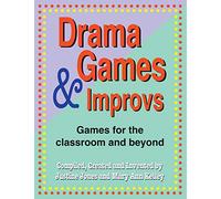 Drama Games & Improvs: Games For the Classroom and Beyond