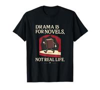 Drama Is for Novels Not Real Life Littérary Design T-Shirt