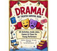 DRAMA! My Theater Survival Book: 60 Activities, Inside Jokes, Games & Chaos for Young Performers