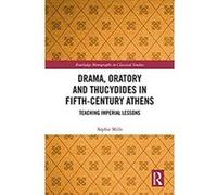 Drama, Oratory and Thucydides in Fifth-Century Athens: Teaching Imperial Lessons (Routledge Monographs in Classical Studies) (English Edition) Format Kindle G