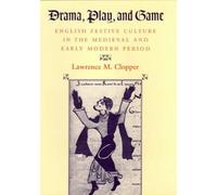 Drama, Play, And Game: English Festive Culture In The Medieval And Early Modern Period