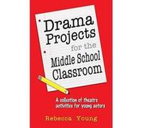 Drama Projects for the Middle School Classroom: A Collection of Theatre Activities for Young Actors - [Version Originale] Inconnu (Auteur)