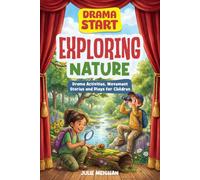 Drama Start: Exploring Nature: Drama Games, Movement Stories and Plays for Children Aged 3+