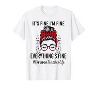 Drama Teacher Its Fine I'm Fine Everything Fine Everything Fine T-Shirt