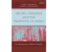 Drama, Violence, and the Prophetic in Hosea: An Emancipatory Womanist Reading
