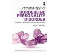 Dramatherapy for Borderline Personality Disorder: Empowering and Nurturing people through Creativity - [Version Originale] Inconnu (Auteur)