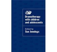 Dramatherapy with Children and Adolescents by Sue Jennings