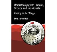 Dramatherapy with Families, Groups and Individuals: Waiting in the Wings