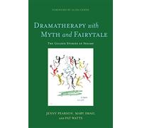 Dramatherapy With Myth and Fairytale: The Golden Stories of Sesame