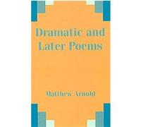 Dramatic and Later Poems Matthew Arnold (Auteur)