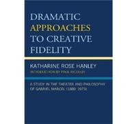 Dramatic Approaches to Creative Fidelity Katharine Rose Hanley (Auteur)