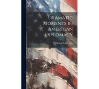 Dramatic Moments In American Diplomacy