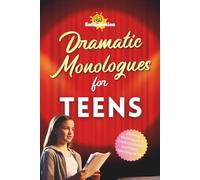 Dramatic Monologues for Teens: Inspiring Monologues to Boost Confidence and Public Speaking Skills