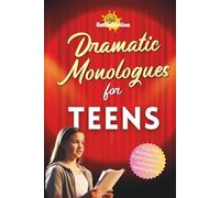 Dramatic Monologues for Teens: Inspiring Monologues to Boost Confidence and Public Speaking Skills