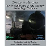 Dramatic Pictures: Peter Handford's Steam Railway Recordings Volume Three (Newfoundland heads the Waverley & On the Footplate of Pacific Locomotives)