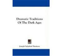 Dramatic Traditions of the Dark Ages Tunison, Joseph Salathiel (Auteur)