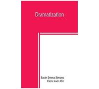 Dramatization; Selections From English Classics Adapted In Dramatic Form
