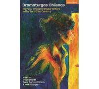 Dramaturgas Chilenas: Plays by Chilean Female Writers in the Early 21st Century