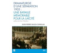 Dramaturgie d'une séparation: 1905 : une bataille mémorable pour la laïcité