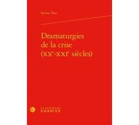Dramaturgies de la crise (XXe-XXIe siècles) Sylvain Diaz (Auteur), Jean-Pierre Sarrazac (Collection dirigée par), Florence Naugrette (Collection dirigée par), Christian Biet (Collection dirigée par)