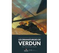 Les Dramaturgies De Verdun - De 1916 À Nos Jours