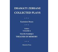 Dramaty Zebrane. Collected Plays. Tom 4. Volume 4. Teatr Pamięci. Theater of Memory