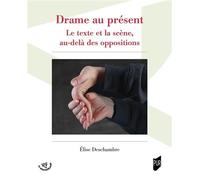 Drame au présent Le texte et la scène, au-delà des oppositions - Élise Deschambre - Presses Universitaires Rennes - broché - Etude