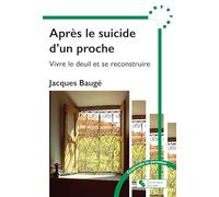 Drame du suicide d'un proche: Tenter de comprendre et se reconstruire