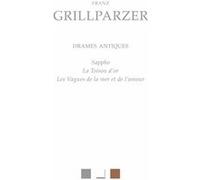 Drames antiques Franz Grillparzer (Auteur), Gilles Darras (Traduction)
