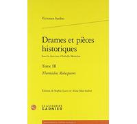 Drames et pièces historiques: Thermidor, Robespierre (Tome III)